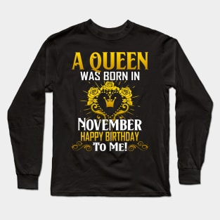 A Queen Was Born In November Happy Birthday To Me Long Sleeve T-Shirt